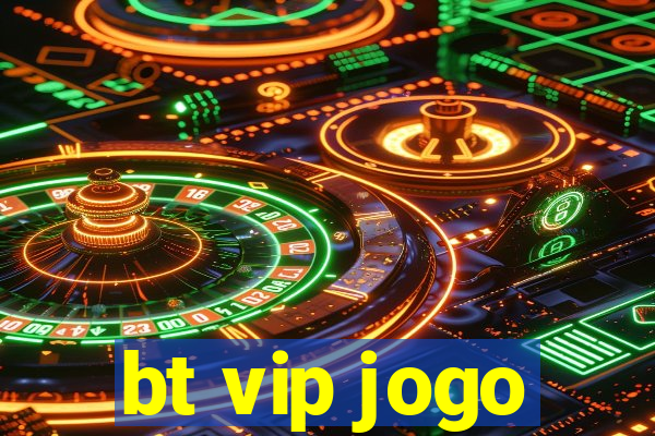 bt vip jogo